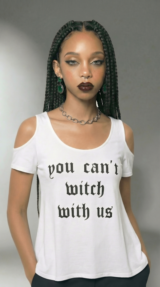 Long T   “you cant witch with us”